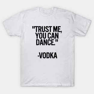 TRUST ME, YOU CAN DANCE. VODKA white / Cool and Funny quotes T-Shirt